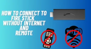 How to connect to Fire Stick Without Internet and Remote