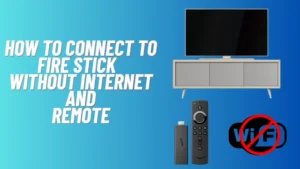 How to connect to Fire Stick Without Internet and Remote