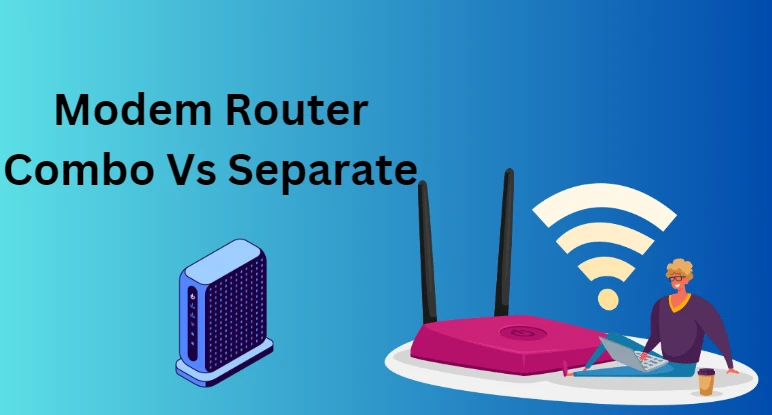 Modem Router Combo vs Separate